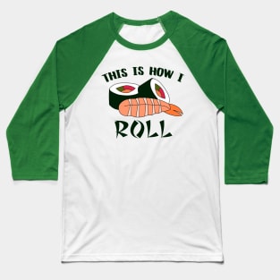 This Is How I Sushi Roll Baseball T-Shirt